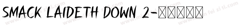 Smack Laideth Down 2字体转换